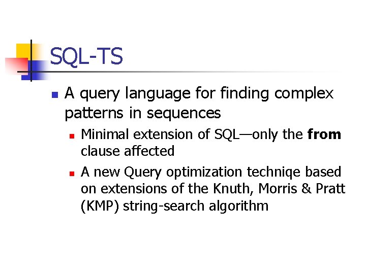SQL-TS n A query language for finding complex patterns in sequences n n Minimal