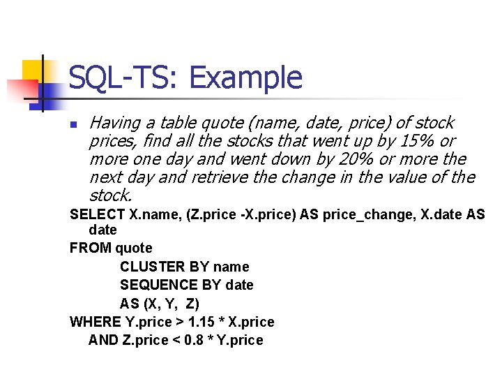 SQL-TS: Example n Having a table quote (name, date, price) of stock prices, find