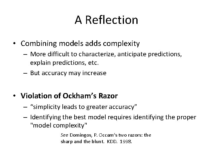 A Reflection • Combining models adds complexity – More difficult to characterize, anticipate predictions,
