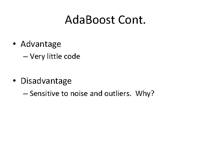 Ada. Boost Cont. • Advantage – Very little code • Disadvantage – Sensitive to