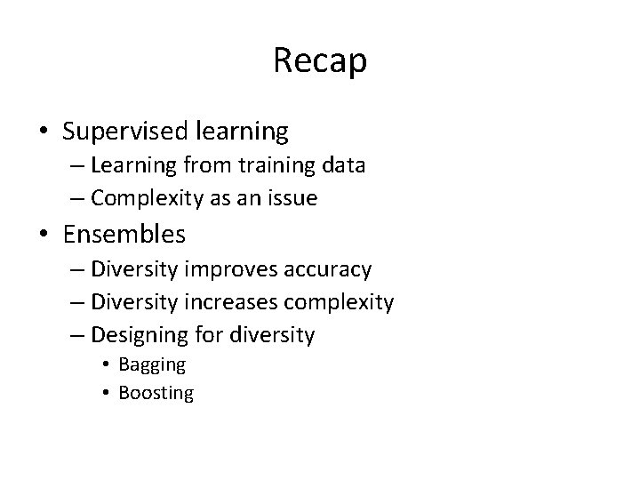 Recap • Supervised learning – Learning from training data – Complexity as an issue