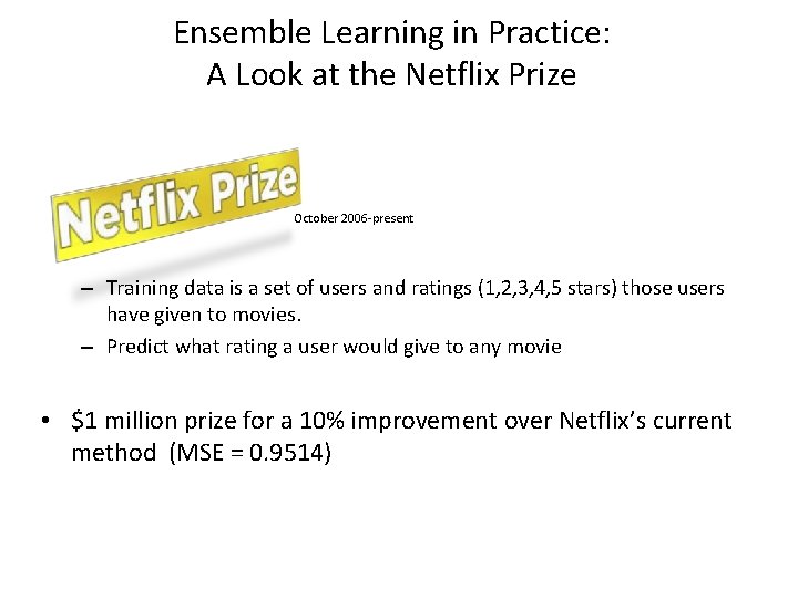 Ensemble Learning in Practice: A Look at the Netflix Prize October 2006 -present –
