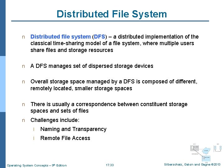 Distributed File System n Distributed file system (DFS) – a distributed implementation of the