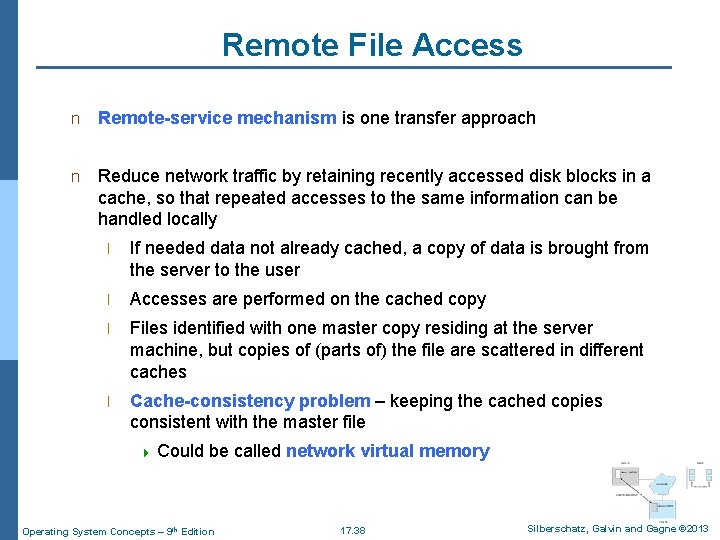 Remote File Access n Remote-service mechanism is one transfer approach n Reduce network traffic