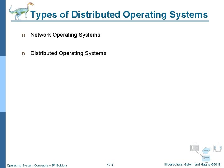 Types of Distributed Operating Systems n Network Operating Systems n Distributed Operating Systems Operating