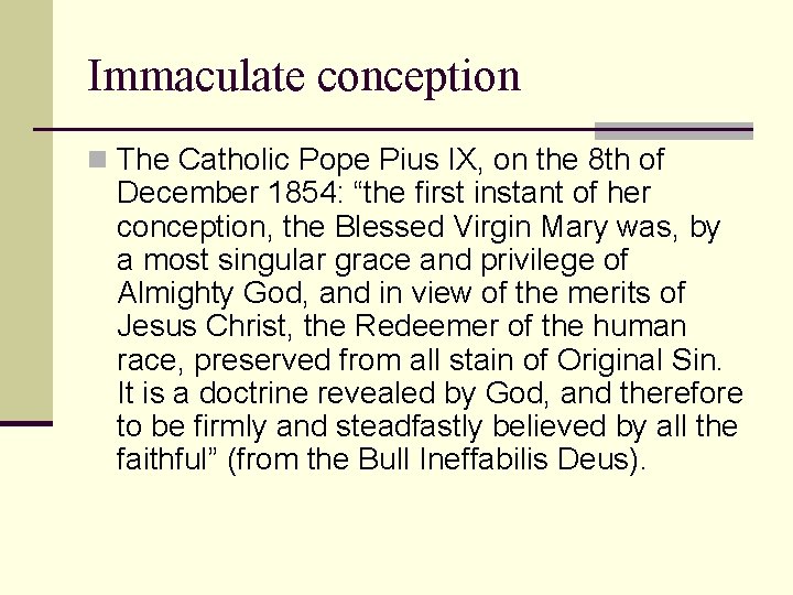 Immaculate conception n The Catholic Pope Pius IX, on the 8 th of December