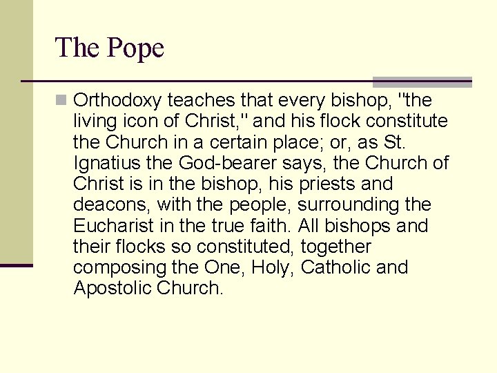 The Pope n Orthodoxy teaches that every bishop, "the living icon of Christ, "