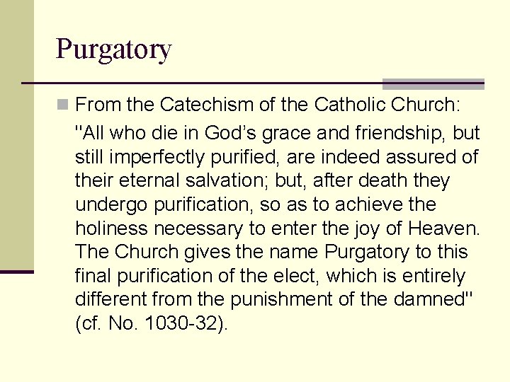 Purgatory n From the Catechism of the Catholic Church: "All who die in God’s