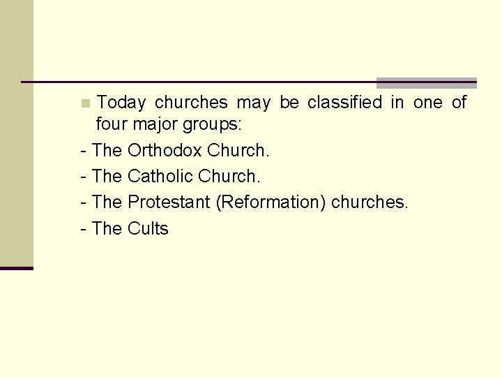 Today churches may be classified in one of four major groups: - The Orthodox