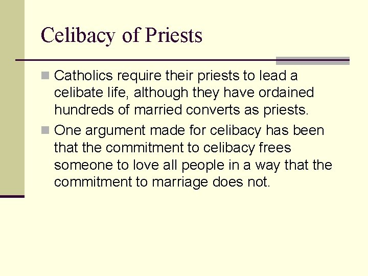 Celibacy of Priests n Catholics require their priests to lead a celibate life, although