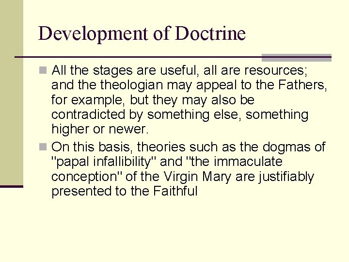 Development of Doctrine n All the stages are useful, all are resources; and theologian