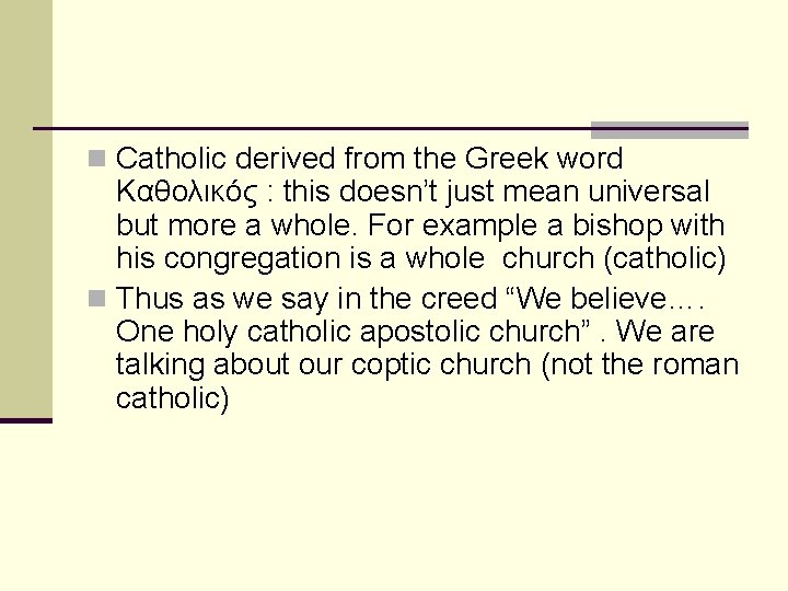 n Catholic derived from the Greek word Καθολικός : this doesn’t just mean universal