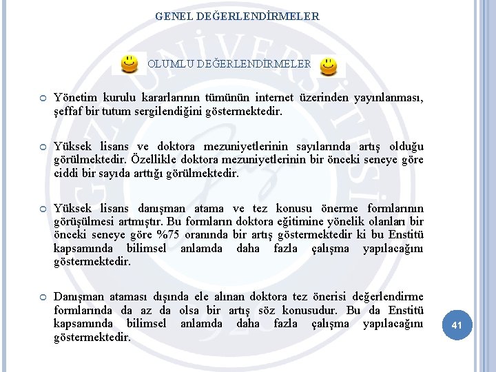 GENEL DEĞERLENDİRMELER OLUMLU DEĞERLENDİRMELER Yönetim kurulu kararlarının tümünün internet üzerinden yayınlanması, şeffaf bir tutum