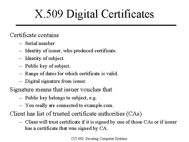 X. 509 Digital Certificates Certificate contains – – – Serial number Identity of issuer,