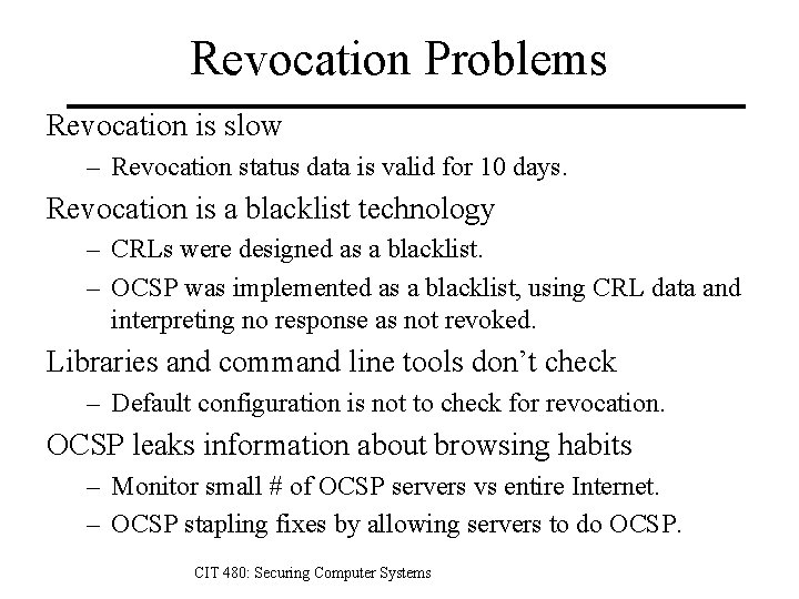 Revocation Problems Revocation is slow – Revocation status data is valid for 10 days.