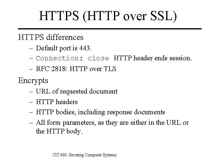 HTTPS (HTTP over SSL) HTTPS differences – Default port is 443. – Connection: close