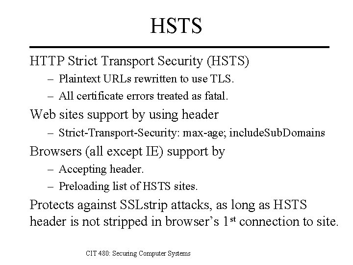 HSTS HTTP Strict Transport Security (HSTS) – Plaintext URLs rewritten to use TLS. –
