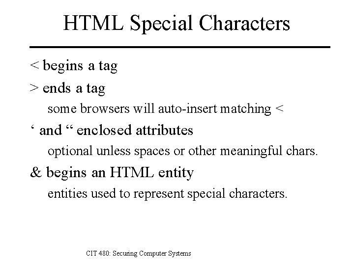 HTML Special Characters < begins a tag > ends a tag some browsers will