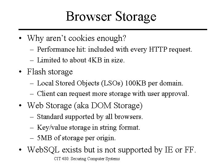 Browser Storage • Why aren’t cookies enough? – Performance hit: included with every HTTP