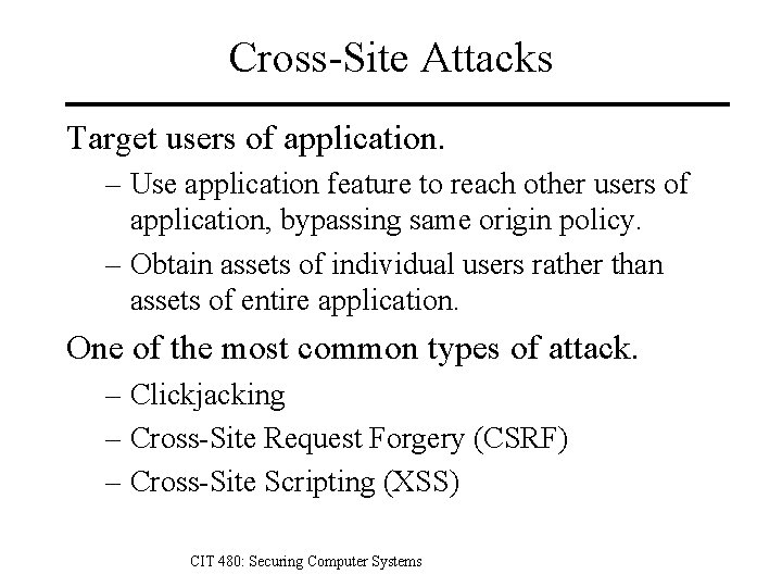 Cross-Site Attacks Target users of application. – Use application feature to reach other users