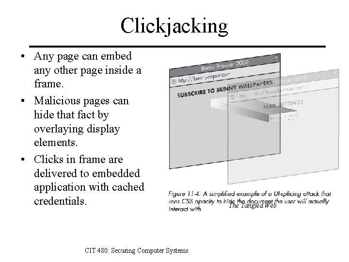 Clickjacking • Any page can embed any other page inside a frame. • Malicious