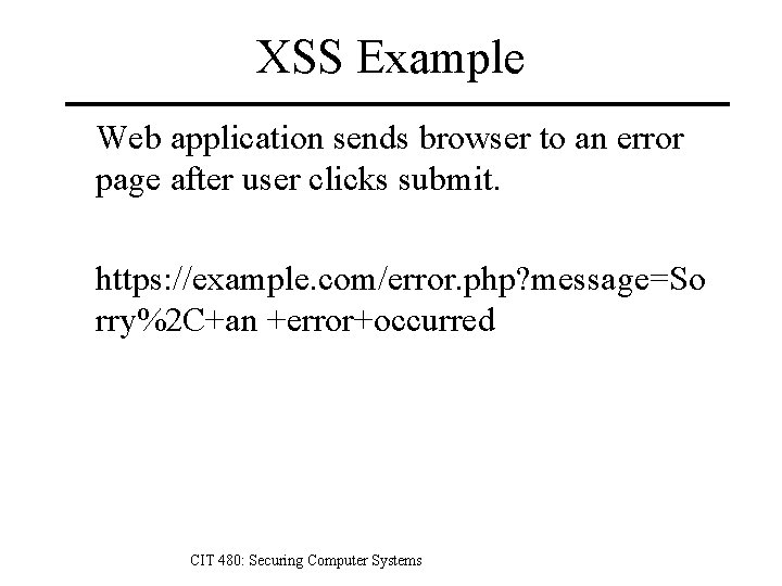 XSS Example Web application sends browser to an error page after user clicks submit.