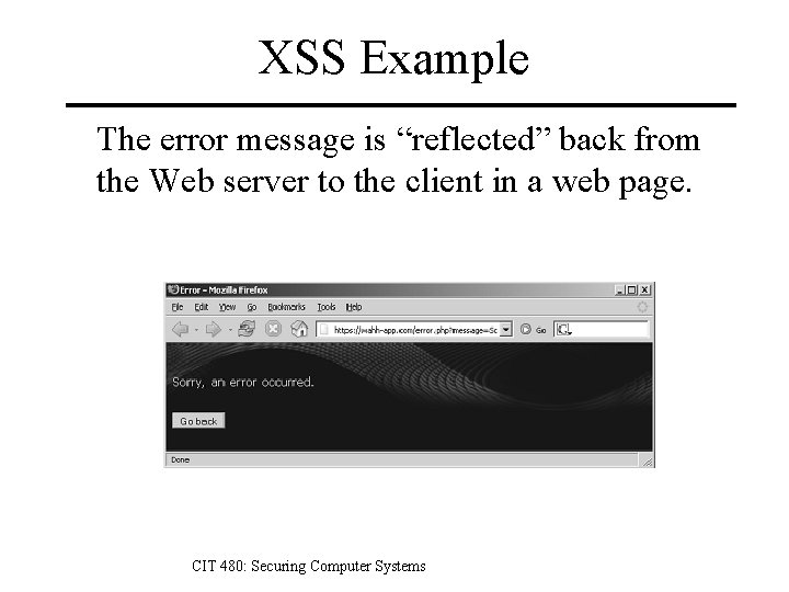 XSS Example The error message is “reflected” back from the Web server to the