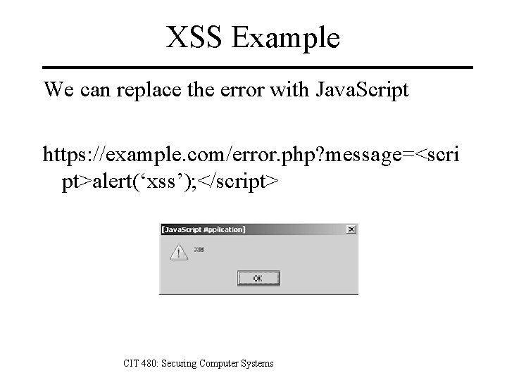 XSS Example We can replace the error with Java. Script https: //example. com/error. php?
