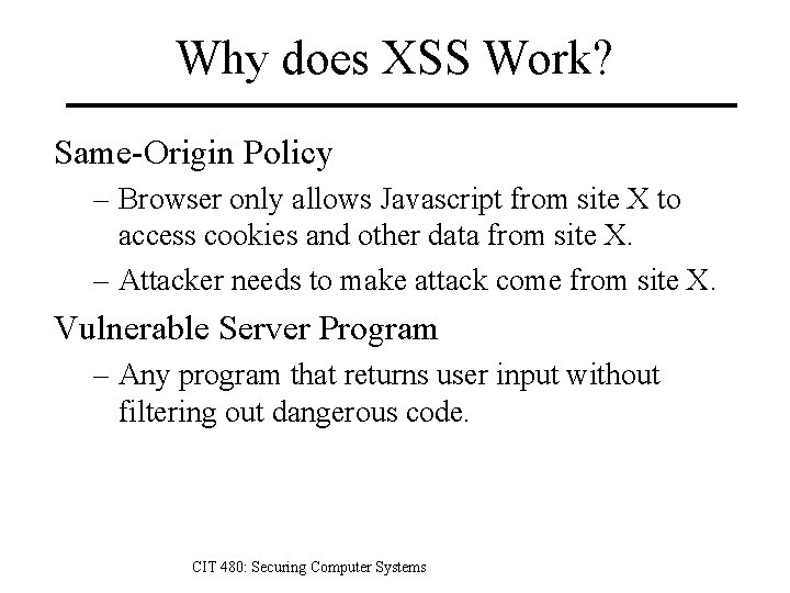 Why does XSS Work? Same-Origin Policy – Browser only allows Javascript from site X