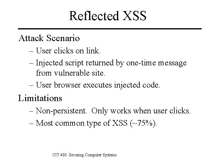 Reflected XSS Attack Scenario – User clicks on link. – Injected script returned by