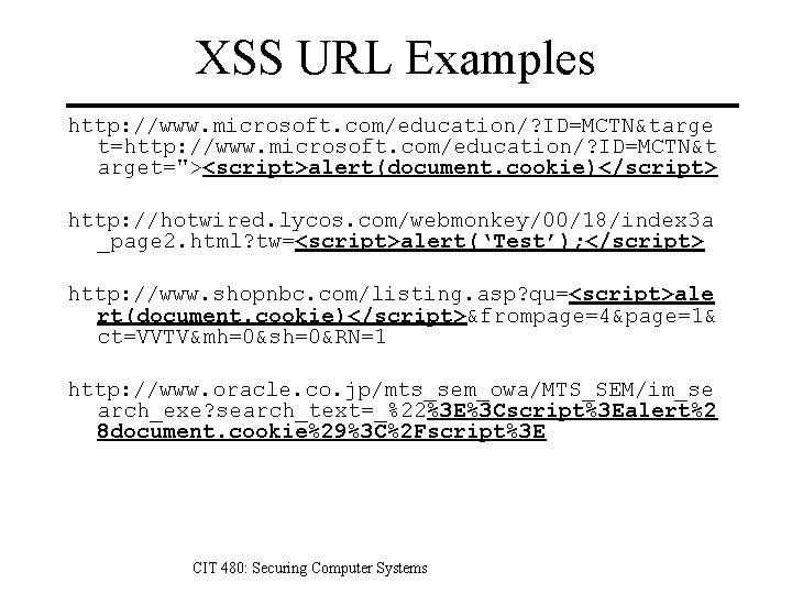XSS URL Examples http: //www. microsoft. com/education/? ID=MCTN&targe t=http: //www. microsoft. com/education/? ID=MCTN&t arget="><script>alert(document.