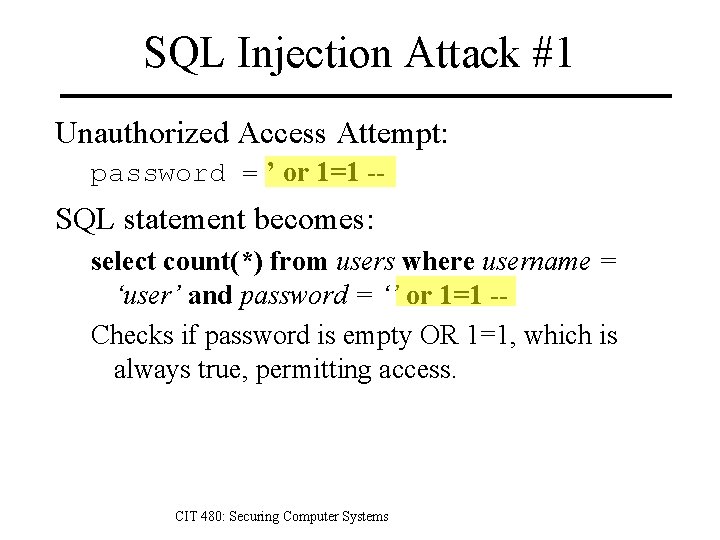 SQL Injection Attack #1 Unauthorized Access Attempt: password = ’ or 1=1 -- SQL