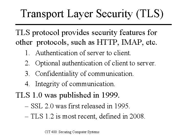 Transport Layer Security (TLS) TLS protocol provides security features for other protocols, such as