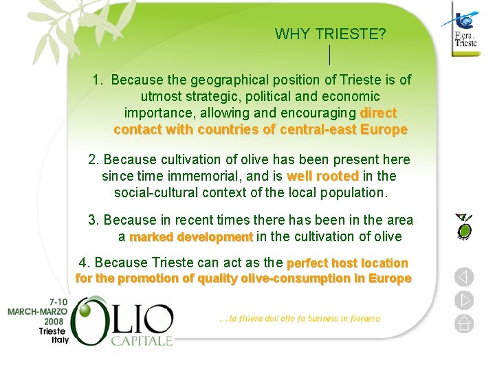 WHY TRIESTE? 1. Because the geographical position of Trieste is of utmost strategic, political