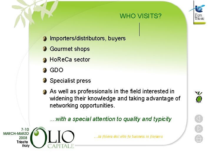 WHO VISITS? Importers/distributors, buyers Gourmet shops Ho. Re. Ca sector GDO Specialist press As