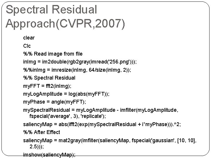 Spectral Residual Approach(CVPR, 2007) clear Clc %% Read image from file in. Img =