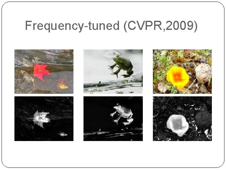 Frequency-tuned (CVPR, 2009) 