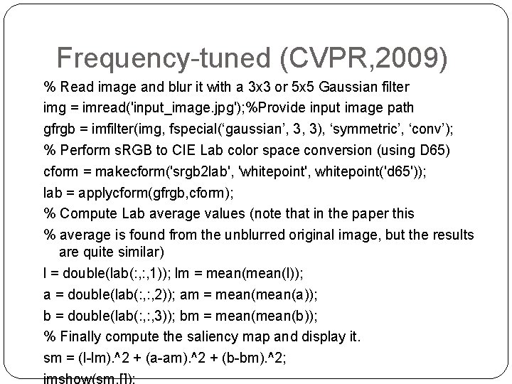 Frequency-tuned (CVPR, 2009) % Read image and blur it with a 3 x 3