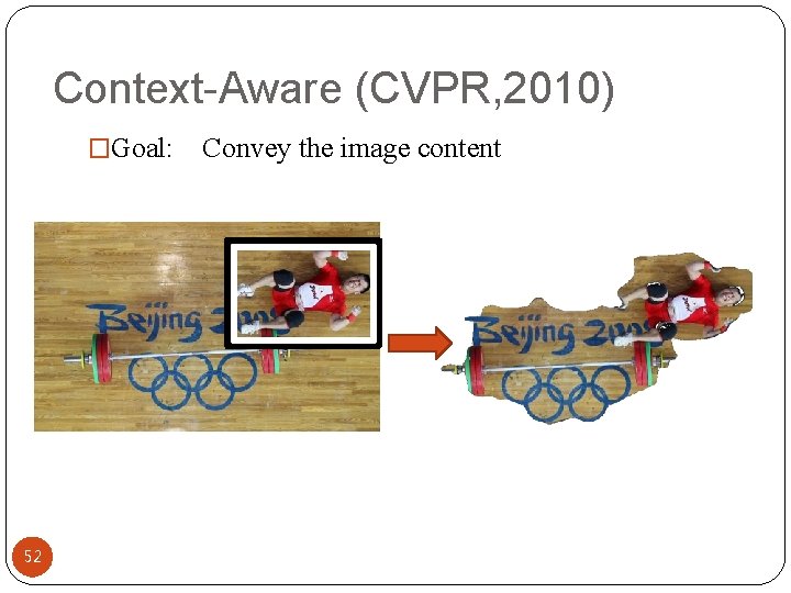 Context-Aware (CVPR, 2010) �Goal: 52 Convey the image content 