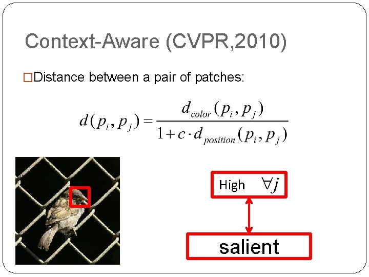 Context-Aware (CVPR, 2010) �Distance between a pair of patches: High salient 
