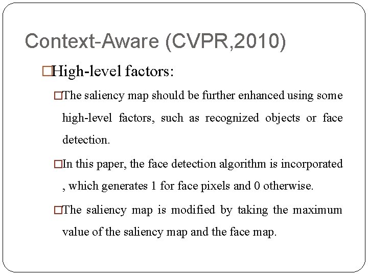 Context-Aware (CVPR, 2010) �High-level factors: �The saliency map should be further enhanced using some