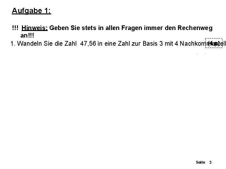 Aufgabe 1: !!! Hinweis: Geben Sie stets in allen Fragen immer den Rechenweg an!!!