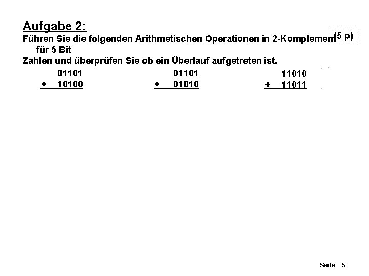 Aufgabe 2: Führen Sie die folgenden Arithmetischen Operationen in 2 -Komplement(5 p) für 5