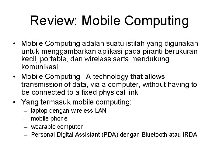 Review: Mobile Computing • Mobile Computing adalah suatu istilah yang digunakan untuk menggambarkan aplikasi
