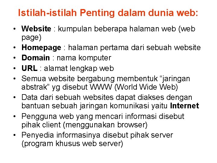 Istilah-istilah Penting dalam dunia web: • Website : kumpulan beberapa halaman web (web page)