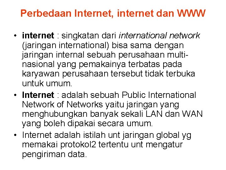 Perbedaan Internet, internet dan WWW • internet : singkatan dari international network (jaringan international)