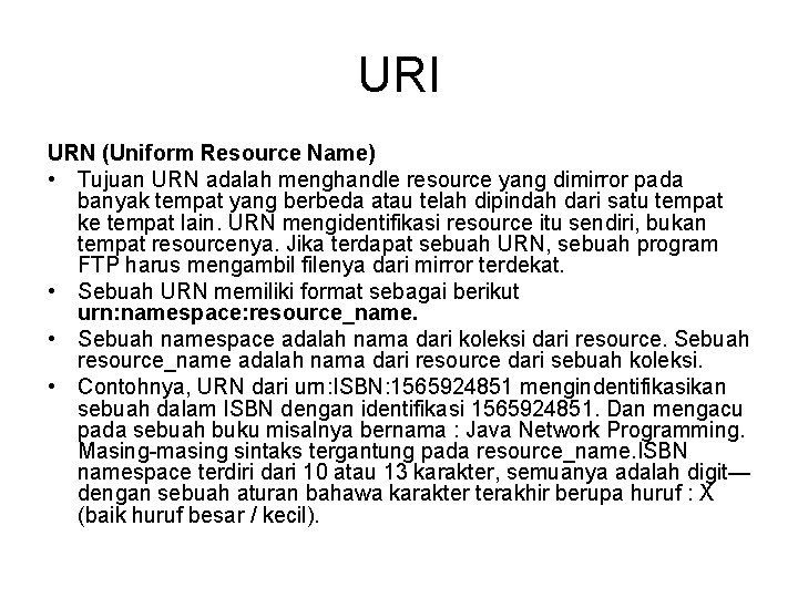 URI URN (Uniform Resource Name) • Tujuan URN adalah menghandle resource yang dimirror pada