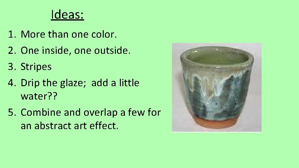 Ideas: 1. 2. 3. 4. More than one color. One inside, one outside. Stripes