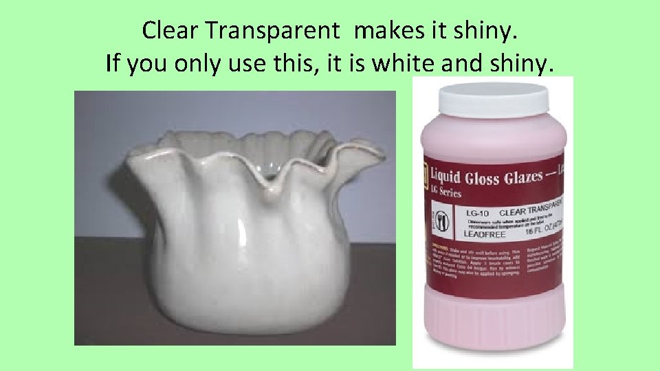 Clear Transparent makes it shiny. If you only use this, it is white and