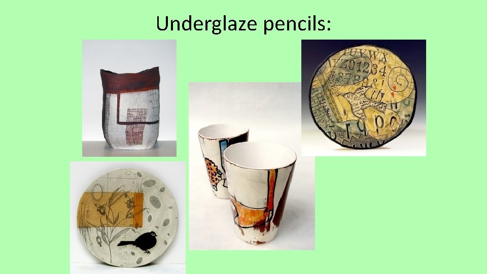 Underglaze pencils: 